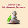 Weekly CBT Mindfulness Sessions.
