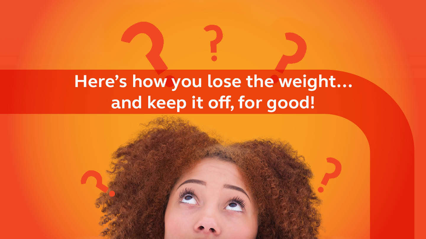How to lose the weight and keep it off, for good!
