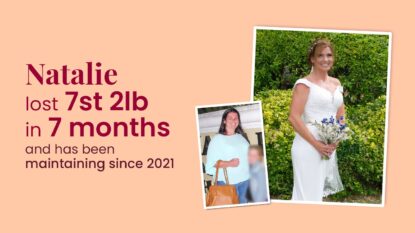 Natalie lost 7st 2lb in 7 months and has been maintaining since 2021.