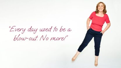 Every day used to be a blow out. No more!