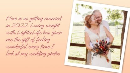 Here is us getting married ( Wedding photo) in 2022. Losing weight with LighterLife has given me the gift of feeling wonderful every time I look at my wedding photos