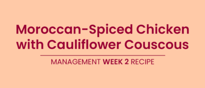 LighterLife Management - Week2 Recipe Moroccan Spiced Chicken With Cauliflower Couscous