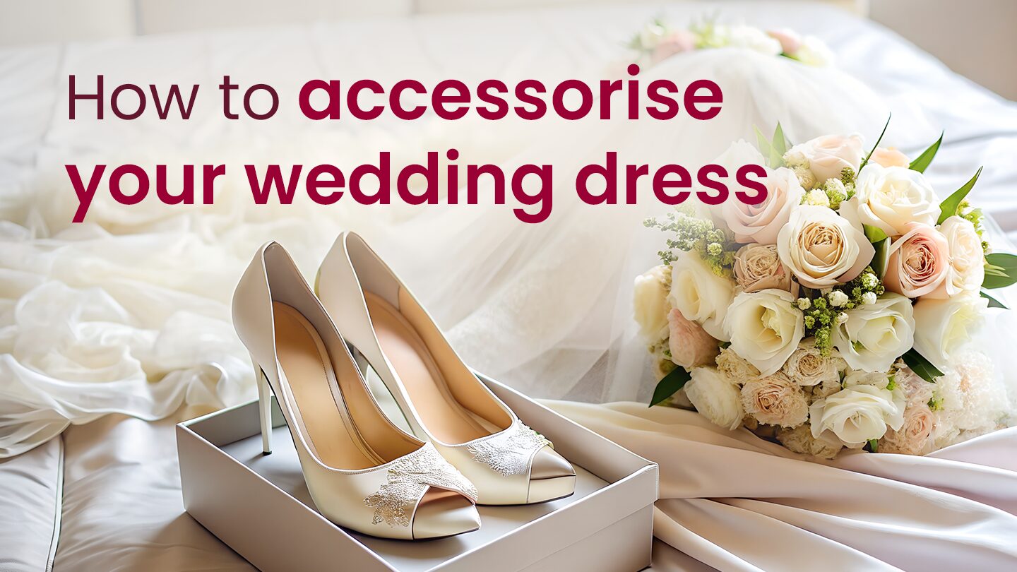 How to accessorise your wedding dress