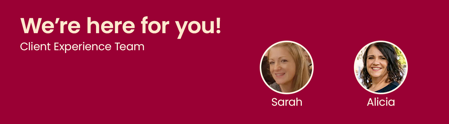 We're here to help you! Client experience team