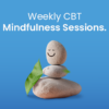 Weekly CBT Mindfulness included